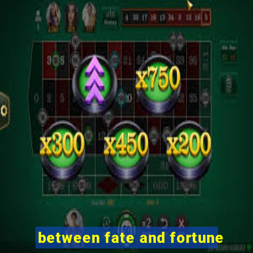 between fate and fortune